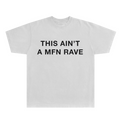 THIS AIN'T A MFN RAVE T-SHIRT