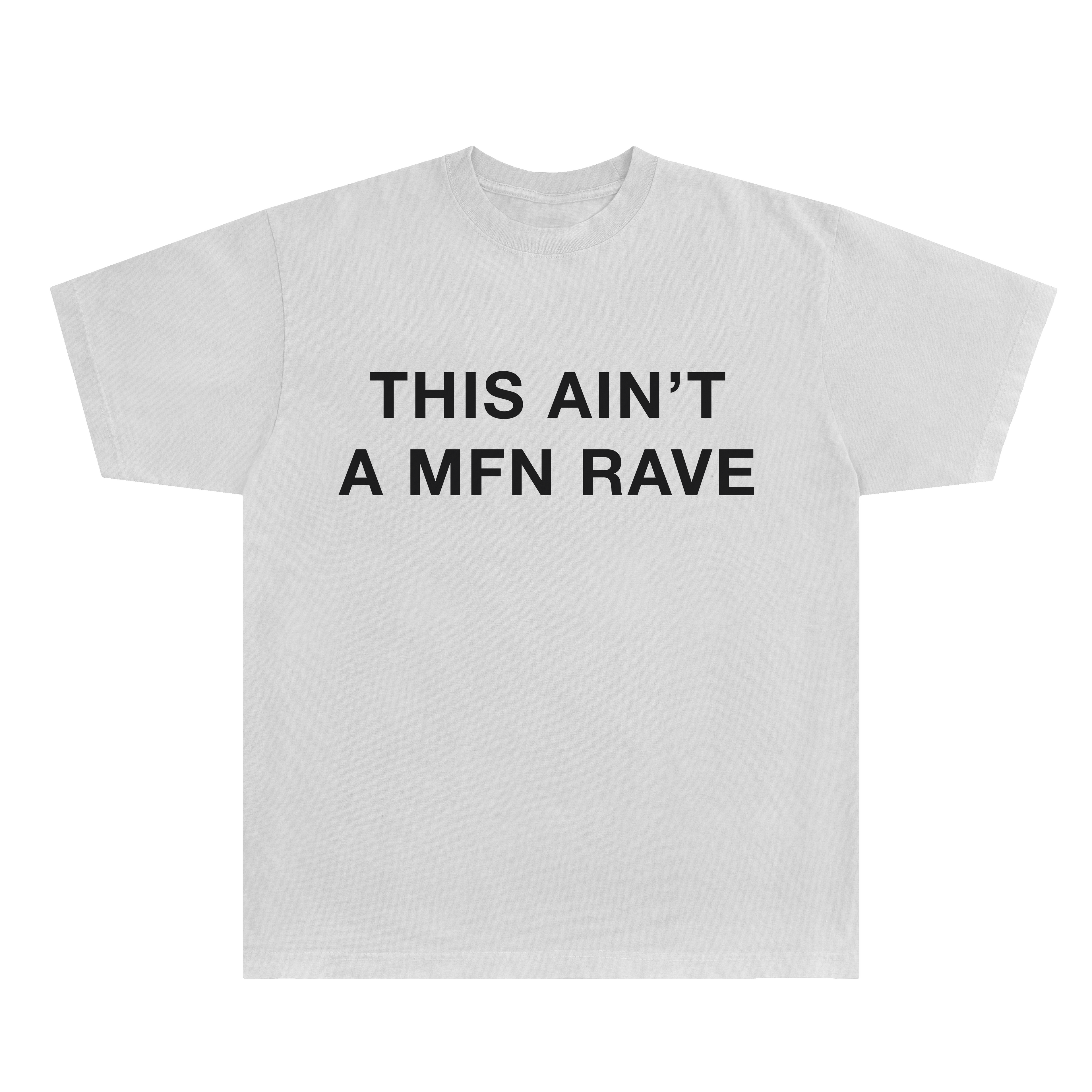THIS AIN'T A MFN RAVE T-SHIRT